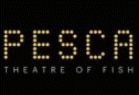 PESCA Theatre of Fish